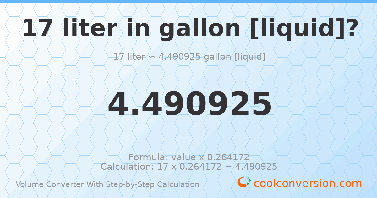17 liters = 4.49092 gallons [liquid]